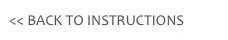 << BACK TO INSTRUCTIONS